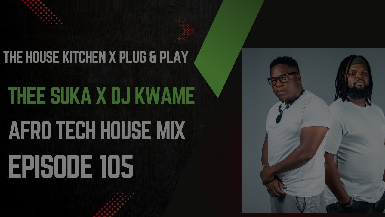 Afro Tech House Mix | Thee Suka X Dj Kwame | Episode 105 | The House Kitchen