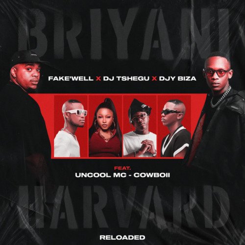 Fake’well, DJ Tshegu & Djy Biza – BRIYANI vs HARVARD (Reloaded) feat. Uncool MC & CowBoii