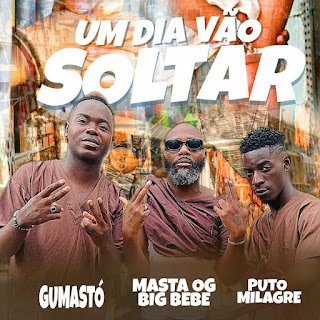 Gumastó Um Dia Vão Soltar (feat. Masta & Puto Milagre)