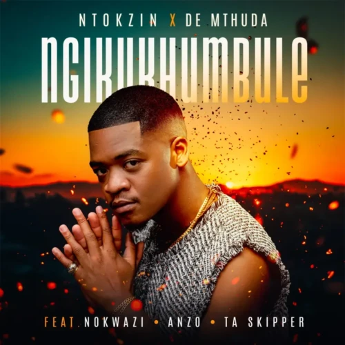 Ntokzin & De Mthuda – Ngikukhumbule (feat. Nokwazi, Anzo & Ta Skipper)