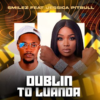 Smailez Dublin To Luanda (feat. Jéssica Pitbull)