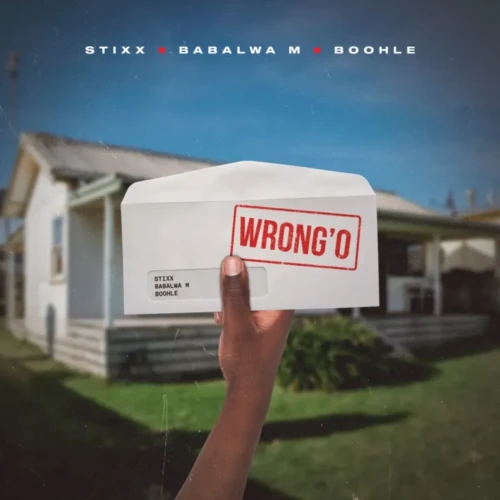 Stixx, Babalwa M & Boohle – Wrong’o