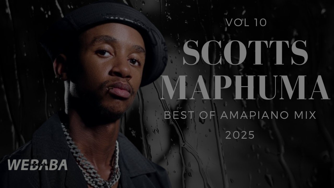 Scotts Maphuma - Best Of Amapiano Mix 2025 Vol 10 | Dj Webaba