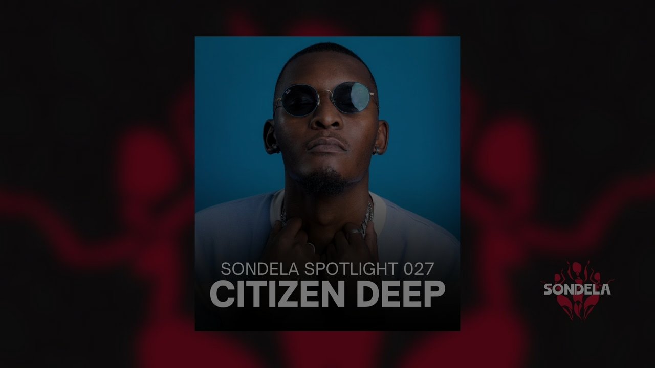 Sondela Spotlight 027: Citizen Deep | Afro House / Afro Tech Mix