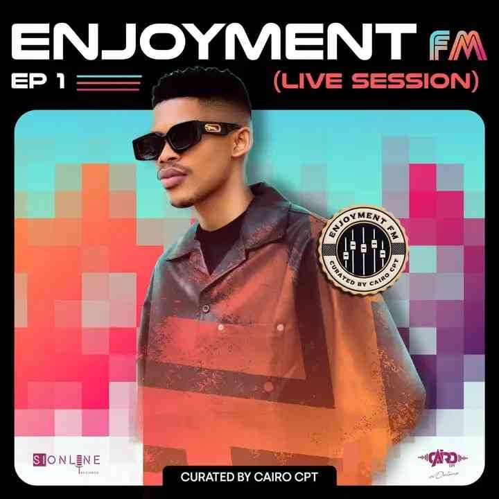Cairo Cpt – Enjoyment FM Live Mix EP 1