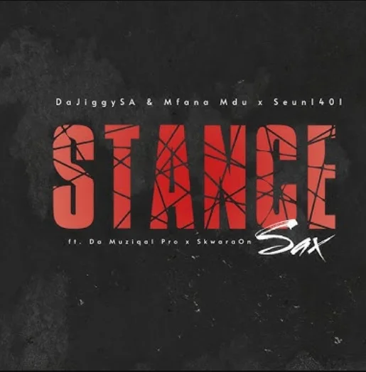 DaJiggySA, Mfana Mdu & Seun1401 – Stance Sax (feat. Da Musiqal Pro & SkwaraOn)