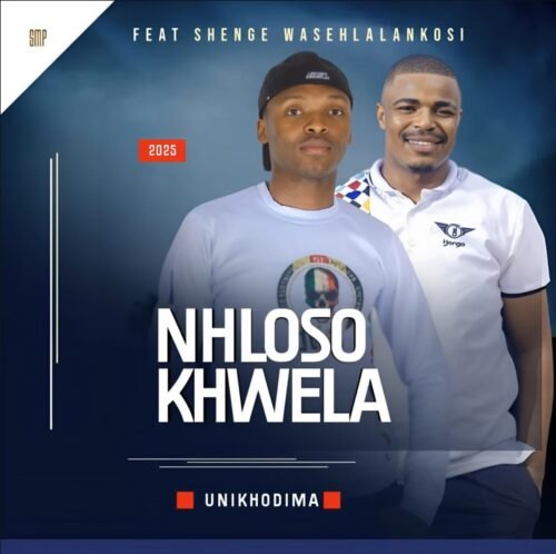 NHLOSO KHWELA – UNIKHODIMA (feat. Shenge wasehlalankosi)