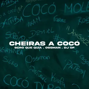 Scro Que Cuia – Cheiras a Cocó (feat. DJ Of & Ossman)