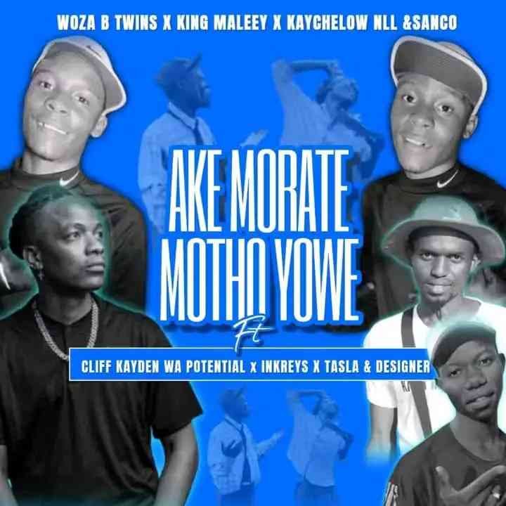Woza B Twins, King Maleey, Kaychelow NLL & Sanco – Ake Morate Motho Yowe