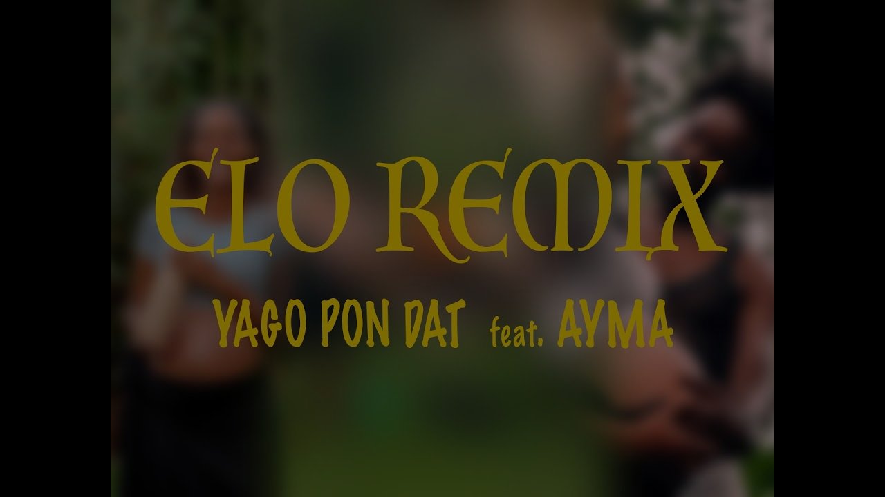 YAGO Pon Dat - ELO Remix (feat. AYMA)