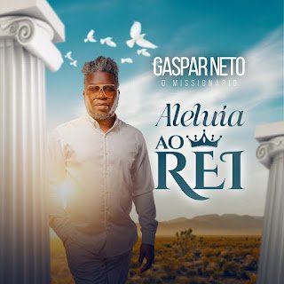 Gaspar Neto O Missionário Aleluia Ao Rei