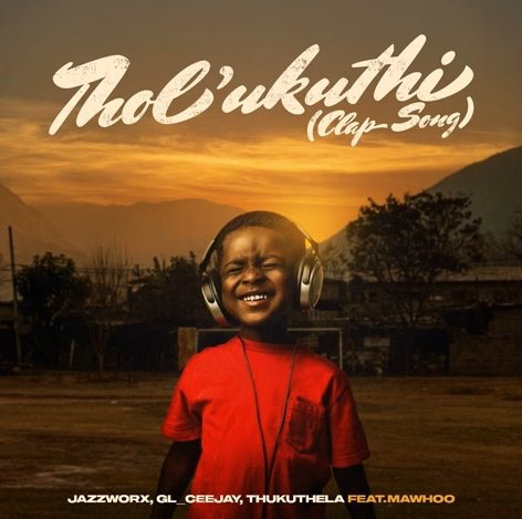 Jazzworx, GL Ceejay & Thukuthela – Tholukuthi (Clap Song) feat. MaWhoo