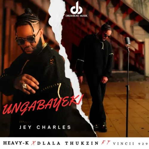 Jey Charles, Heavy K & Dlala Thukzin – Ungabayeki (feat. Vincii 929)