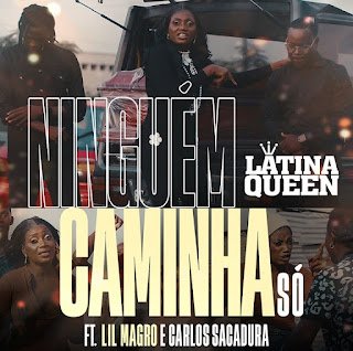 Latina Queen feat. Lil Magro & Carlos Sacadura Ninguém Caminha Só