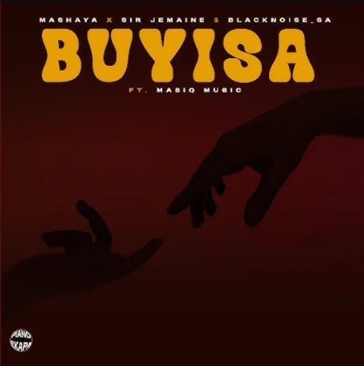 Mashaya, Sir Jemaine & Blacknoise sa – Buyisa feat. Masiq Music