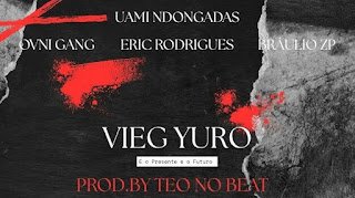 Ovni Gang x Eric Rodrigues x Uami Ndongadas & Bráulio Zp Vieg Yuro Tá Duro