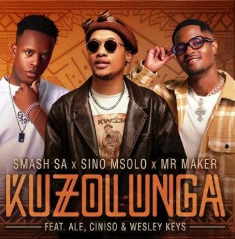 Smash SA, Sino Msolo & Mr Maker – Kuzolunga (feat. ALE, Ciniso & Wesley Keys)