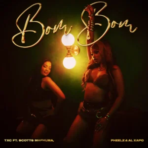 TxC, Pheelz & Scotts Maphuma – Bom Bom (Shoni Kompo) feat. Al Xapo