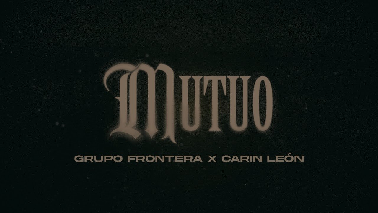 Grupo Frontera, Carín León - Mutuo