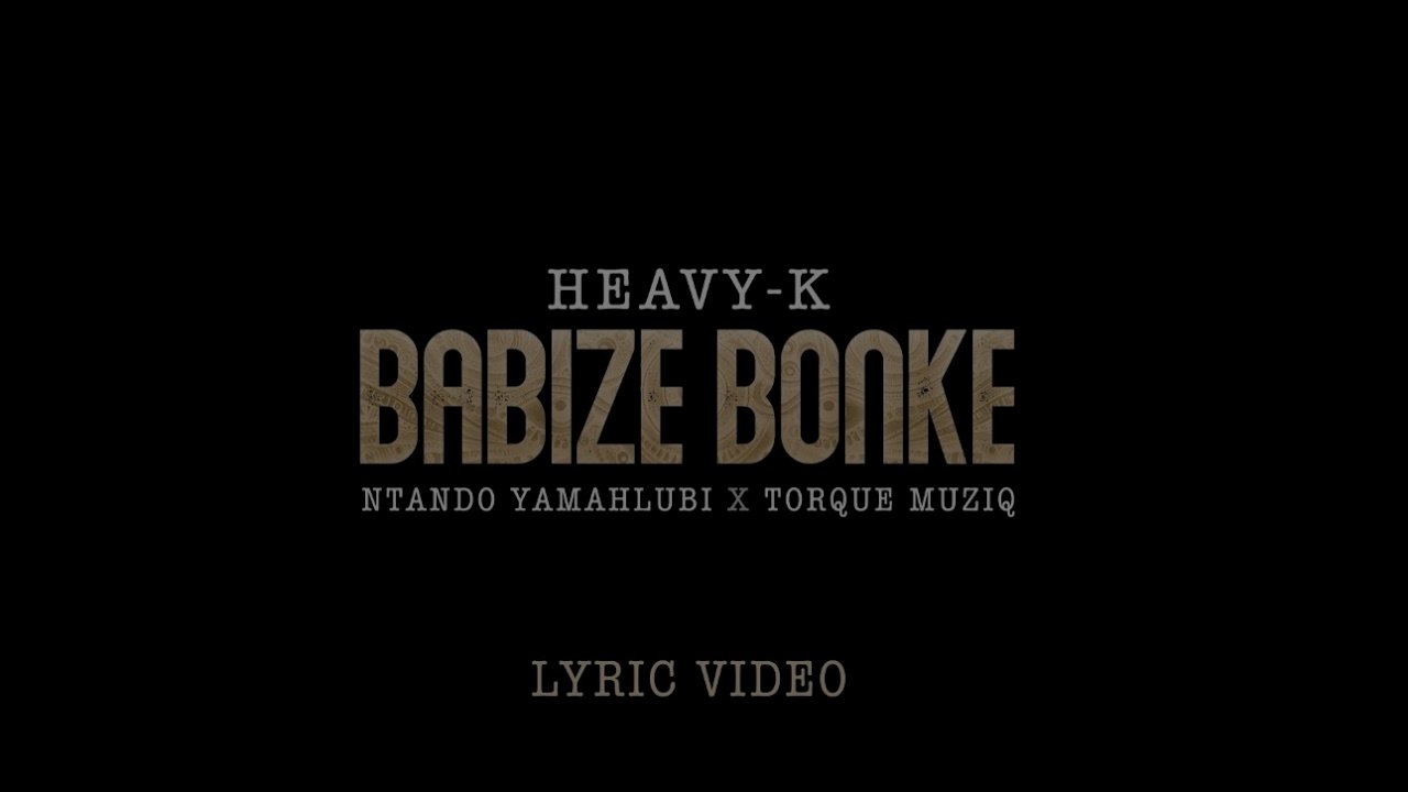 Heavy-K, Ntando Yamahlubi - Babize Bonke (feat. Torque Muziq)