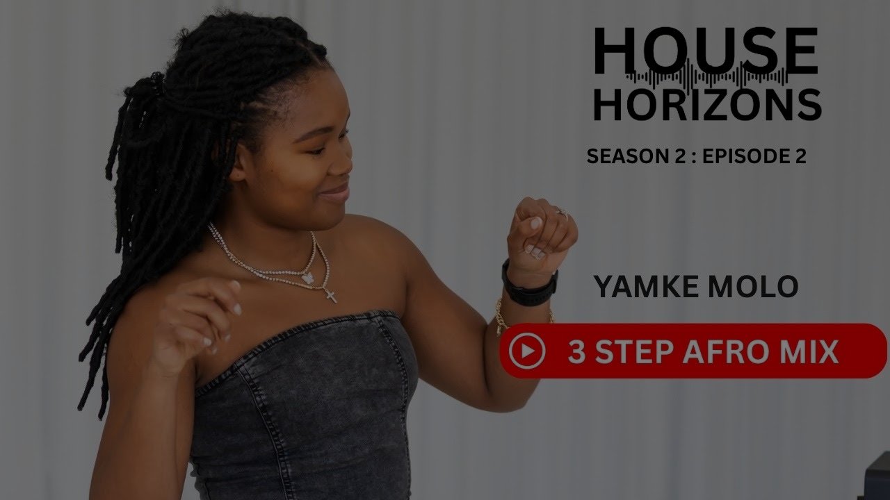 House Horizons S2E2 - 3 Step Afro Mix | Yamke Molo