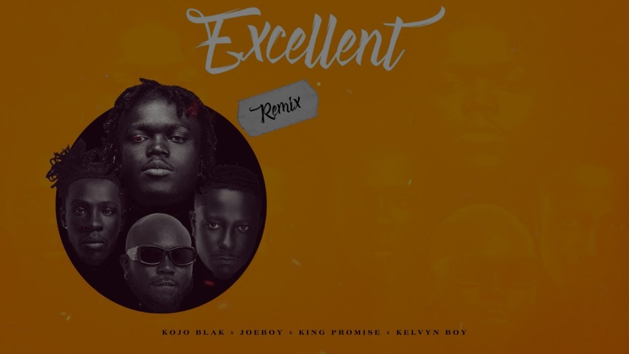 KOJO BLAK - Excellent Remix (with Joe Boy, King Promise, & Kelvyn Boy)