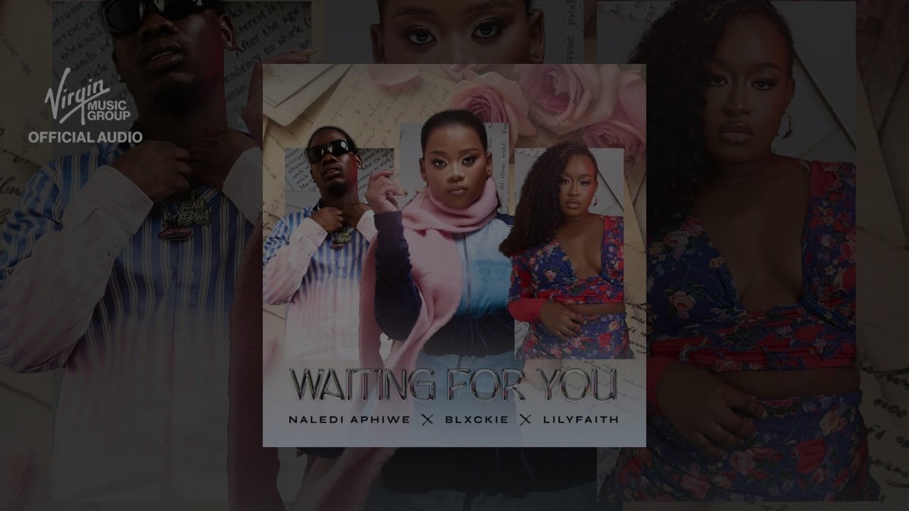 Naledi Aphiwe, Blxckie and LilyFaith - Waiting for You