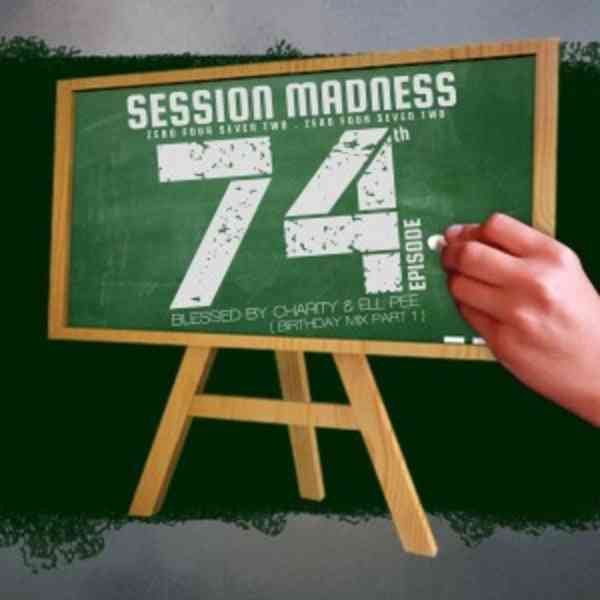 Charity & Ell Pee – Session Madness 0472 74th Episode (Birthday Mix Part 1)