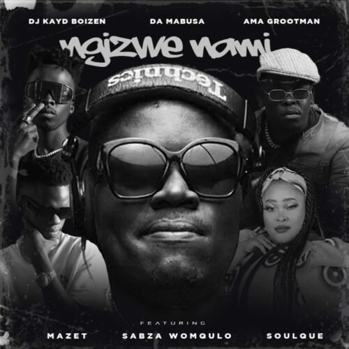 Dj Kayd Boizen, Da Mabusa, Ama Grootman – Ngizwe Nami (feat. Mazet, Sabza Womqulo, SoulQue)