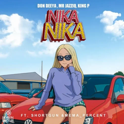 Don Deeya, Mr JazziQ & King P – NIKA NIKA (feat. Shortgun & Mema Percent)