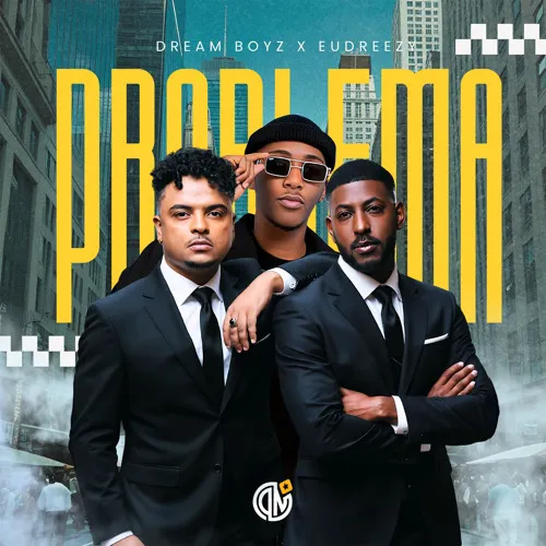 Dream Boyz – Problema (feat. Eudreezy)