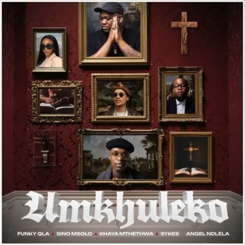 Funky Qla, Sino Msolo, Sykes & Khaya Mthethwa – Umkhuleko