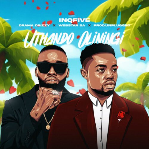 InQfive, Drama Drizzy, Webstar SA & Prod.unplugged – Uthando Oluningi