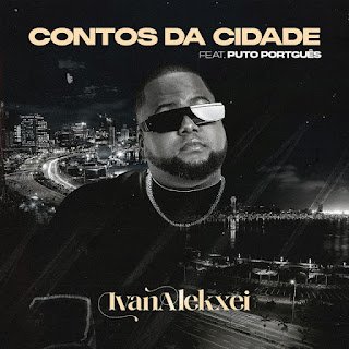 Ivan Alekxei Contos Da Cidade (feat. Puto Português)