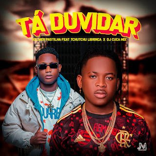 Kelmer Pastilha feat. Tchutchu LiBrinca & Dj Cuca Mix Tá Duvidar
