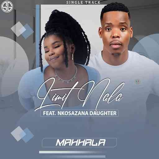 Limit Nala – Mahhala (feat. Nkosazana Daughter)