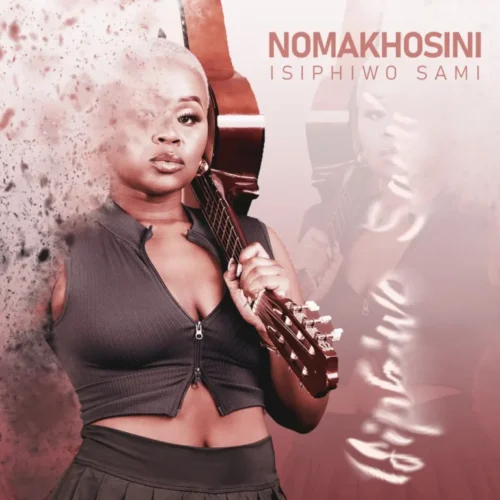 NOMAKHOSINI – Isiphiwo Sami Album