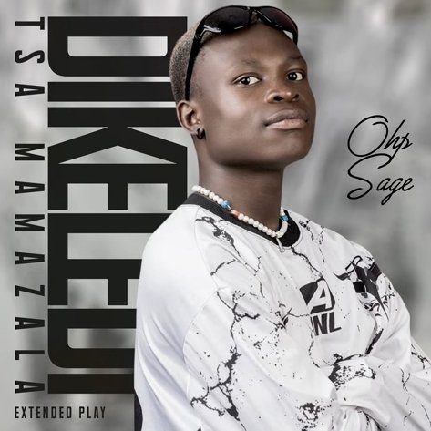 OHP Sage – Dikeledi Tsa Mamazala EP