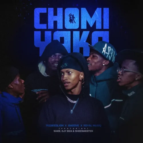 TKcreedlion, Smoove & Royal Musiq – Chomi Yaka (feat. W4DE, Djy Biza & Shoes Meister)