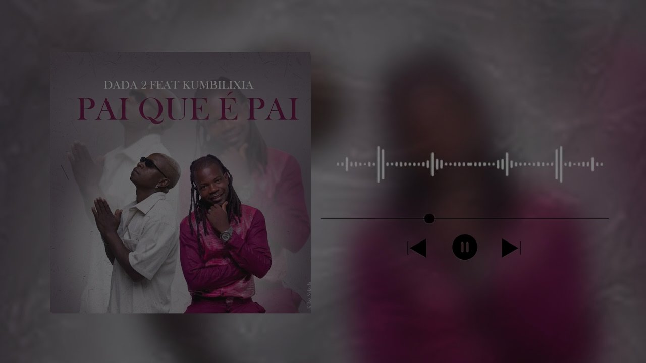 DADA 2 - Pai que é Pai (feat. Kumbi lixia)