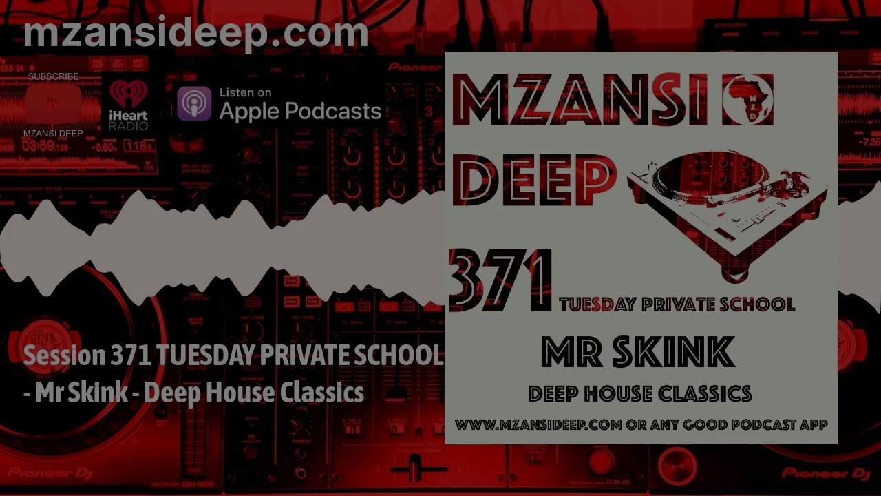 Deep House Classics - Mr Skink - Mzansi Deep Session 371 Tuesday Private School