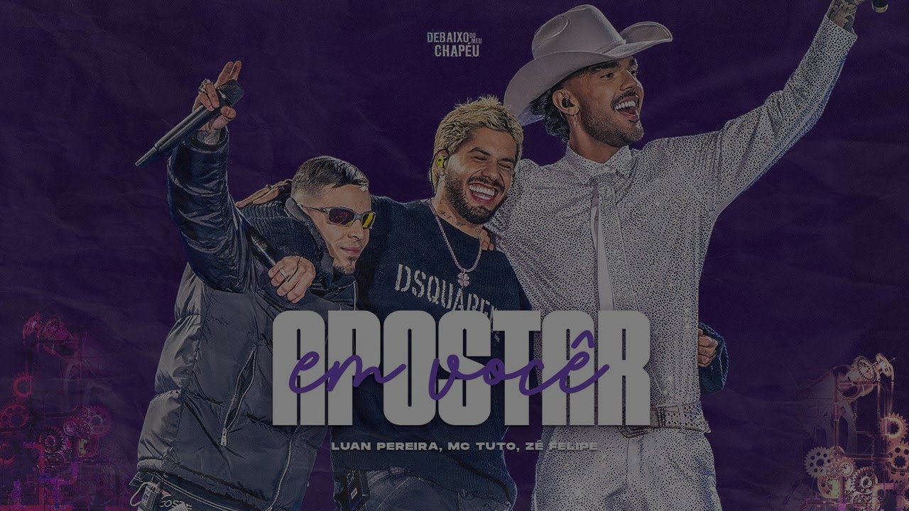 Luan Pereira, ‪Zé Felipe‬ e ‪MC Tuto - APOSTAR EM VOCÊ (Debaixo do Meu Chapéu)