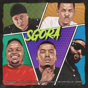 Abidoza – SGORA (feat. Cassper Nyovest, Abuti Lolo, Calvin Fallo & Carpo)