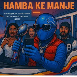 Cerro Muziq, JazzyDeep Griiptor & King Tone SA – Hamba Ke Manje (feat. Amsterdam DJ, Biblow & zirry, JustBassy)