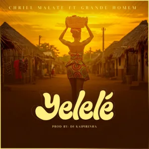 Chrill Malate – Yelelé (feat. Grande Homem)