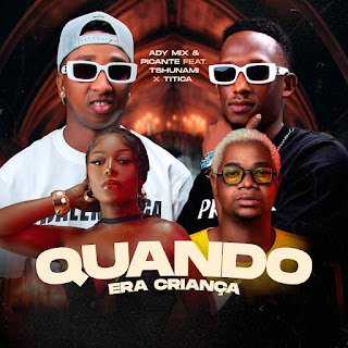 DJ Adi Mix & Picante feat. Tshunami & Titica Quando Era Criança
