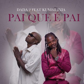 Dada 2 feat. Kumbilixia Pai Que É Pai