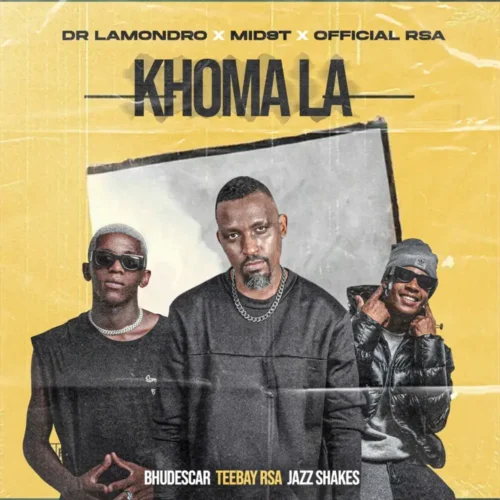 Dr. Lamondro, Mid9t & Officixl Rsa – Khoma La (feat. Bhudescar, TeeBay RSA & JazzShakes)