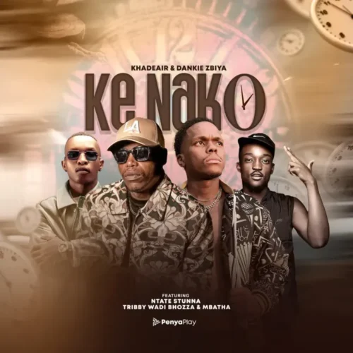 Khadeair & Dankie Zbiya – Ke Nako feat. Ntate Stunna, Tribby Wa Di Bhozza & Mbatha