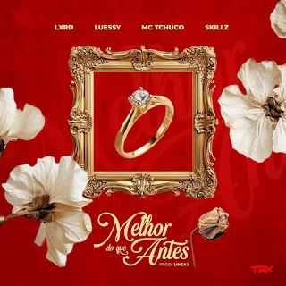 Luessy – Melhor Do Que Antes (feat. Lxrd, MC Tchuco & Skillz)